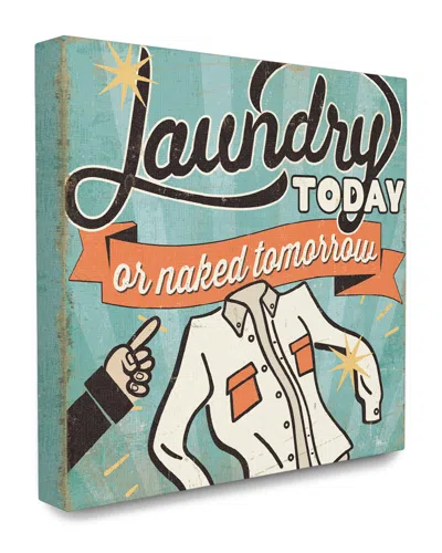 Stupell Laundry Today Or Naked Tomorrow