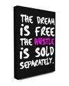 Stupell The Dream Is Free The Hustle Is Sold Separately Canvasby Lulusimonstudio