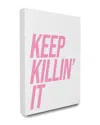 Stupell Home Decor Collection Keep Killin It Typography