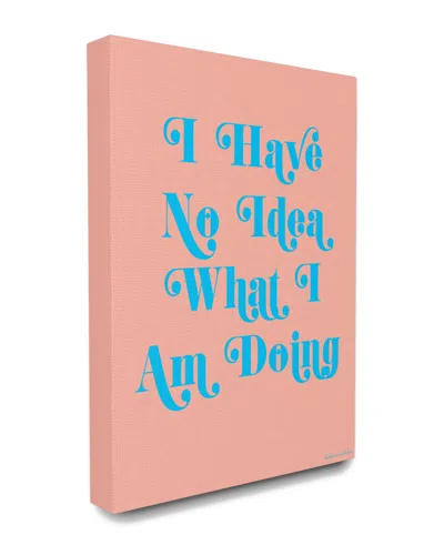 Stupell Home Decor Collection No Idea What I Am Doing Typography