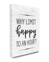 Stupell Home Decor Collection Why Limit Happy To An Hour Subtle Birch Script Typography