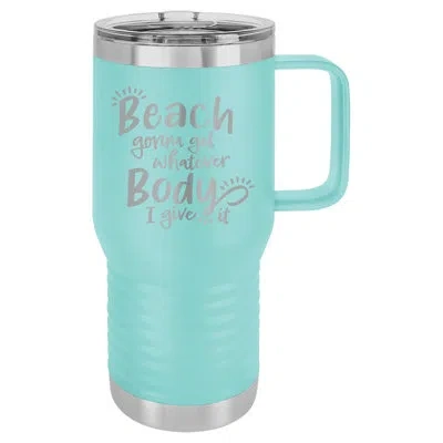 Susquehanna Glass Beach Gonna Get Whatever Body Aqua Insulated Travel Mug