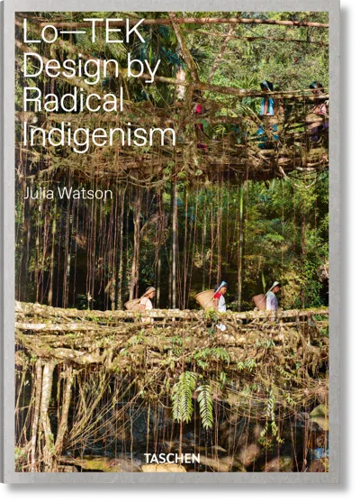 Taschen Julia Watson. Lo—tek. Design By Radical Indigenism In Multi