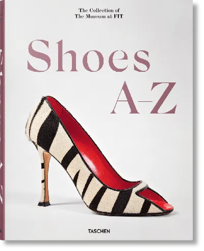 Taschen Shoes A-z. The Collection Of The Museum At Fit Book By Colleen Hill And Valerie Steele In White