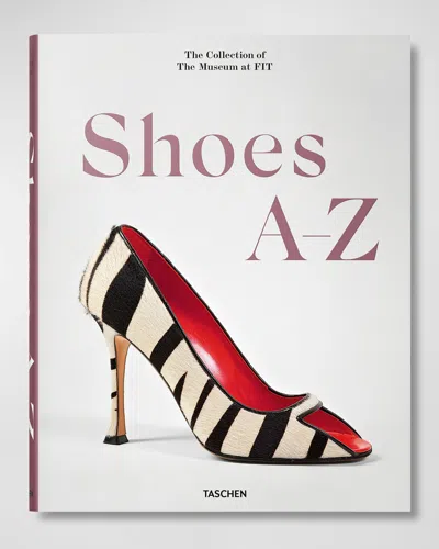 Taschen Shoes A-z. The Collection Of The Museum At Fit Book By Colleen Hill And Valerie Steele In White