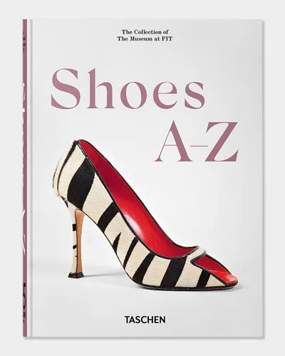 Taschen Shoes A-z. 45th Edition. Book By Colleen Hill And Valerie Steel