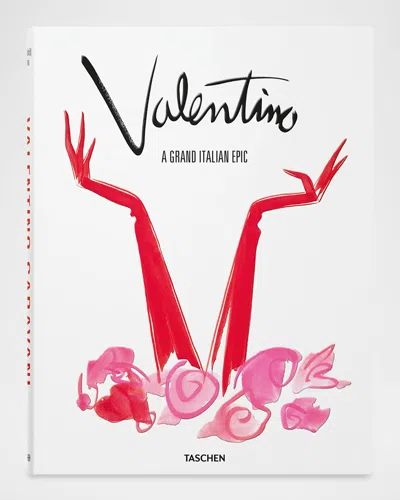 Taschen Valentino. A Grand Italian Epic Book By Matt Tyrnauer & Suzy Menkes