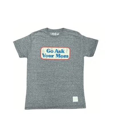 The Original Retro Brand Men's Go Ask Your Mom T-shirt In Grey
