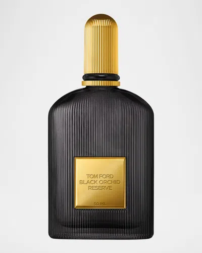 TOM FORD BLACK ORCHID RESERVE, 1.7 OZ.