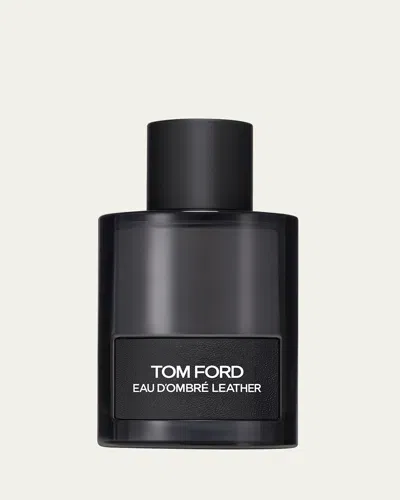 Tom Ford Eau D'ombré Leather Eau De Parfum, 3.4 Oz. In White