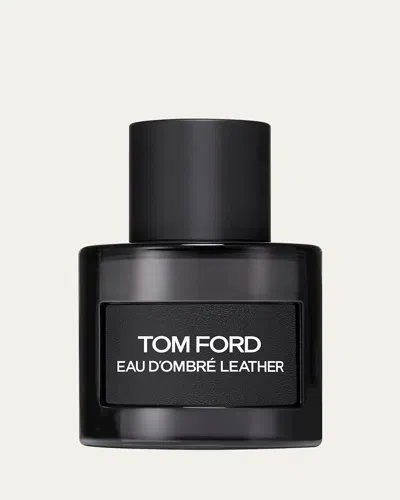 Tom Ford Eau D'ombré Leather Eau De Parfum, 1.7 Oz. In White