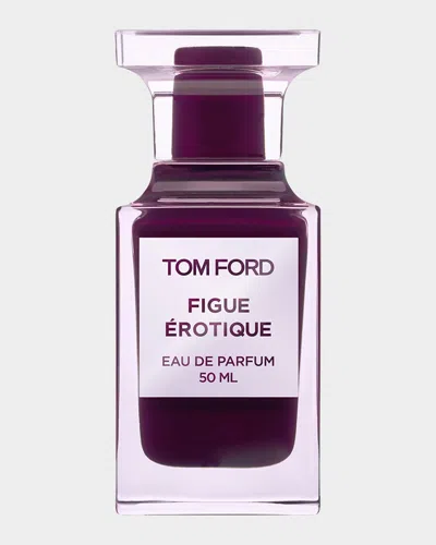 TOM FORD FIG ÉROTIQUE EAU DE PARFUM, 1.7 OZ.