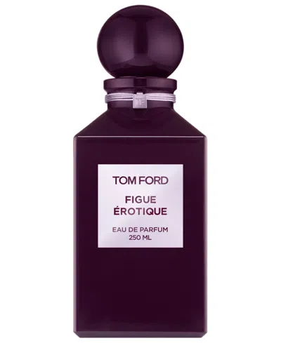 Tom Ford Figue Erotique Eau De Parfum, 8.5 Oz. In Transparent