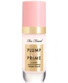 Too Faced Plump & Prime Face Plumping Primer Serum 1 oz/ 29.6 ml