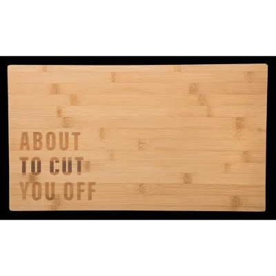 Totalee Gift About To Cut You Off Cutting Board Wood Brown