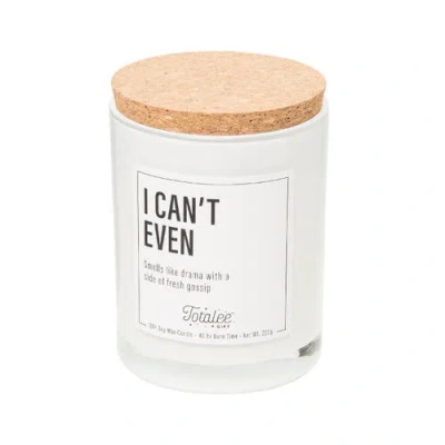 Totalee Gift I Can't Even Soy Candle Wax White 7.76 oz Burn Time 40