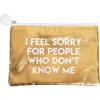 Totalee Gift I Feel Sorry Gold Cosmetic Bag Polyester Gold In Gold