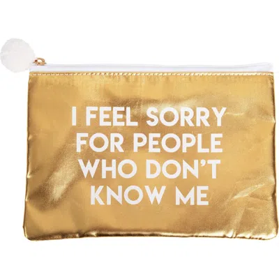 Totalee Gift I Feel Sorry Gold Cosmetic Bag Polyester Gold