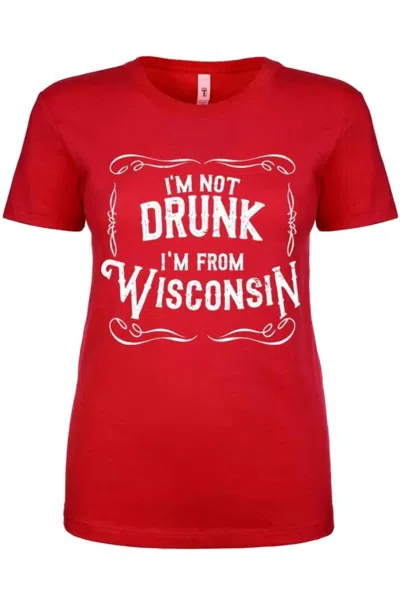 Wi-wear Women's I'm Not Drunk I'm From Wisconsin Ladies T-shirt In Red