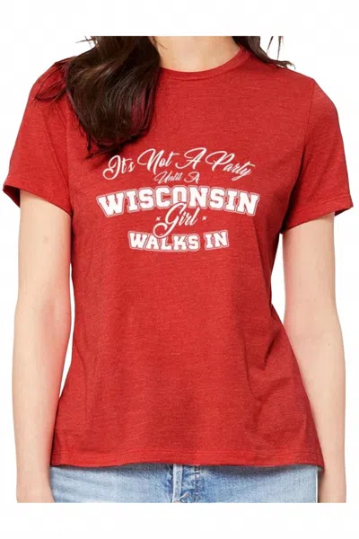 Wi-wear Women's It's Not A Party Until A Wisconsin Girl Walks In Ladies T-shirt In Red