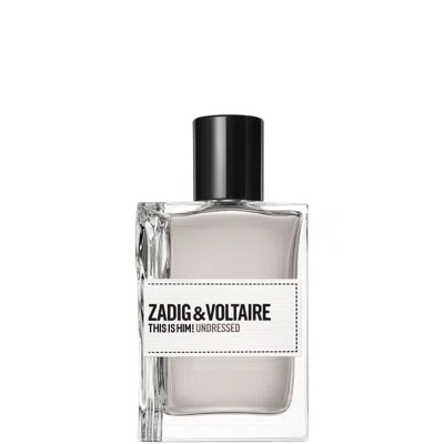 Zadig & Voltaire This Is Him! Undressed Eau De Toilette 50ml