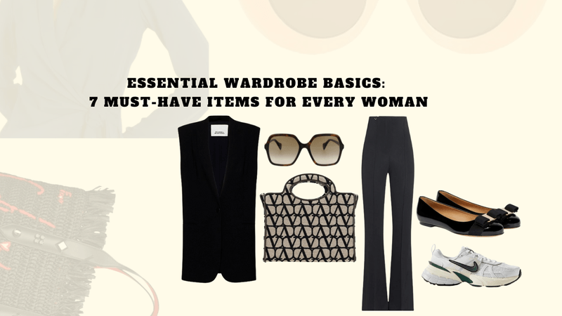 7 Fashion Pieces Every Woman Should Have