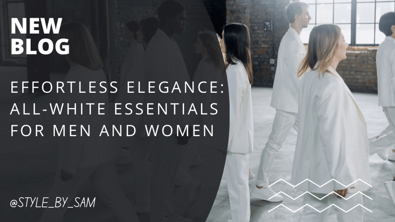 All-White Essentials for Men and Women by Style_By_Sam