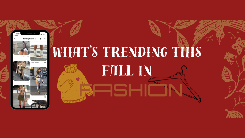 What's Trending this Fall in Fashion?