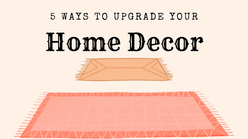 5 Ways to Upgrade Your Home Decor