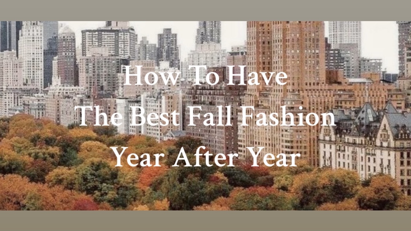 How To Have The Best Fall Fashion Year After Year