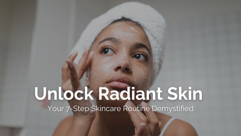 Unlock Radiant Skin: Your 7-Step Skincare Routine Demystified