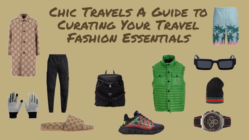 Chic Travels A Guide to Curating Your Travel Fashion Essentials