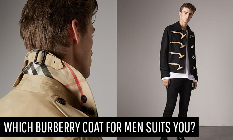 Which Burberry Coat For Men Suits You?
