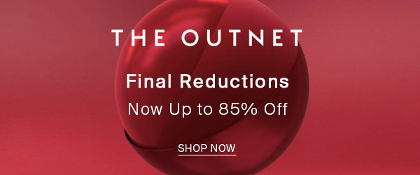 THE OUTNET Final Reductions Now Up to 85% Off SHOP NOW 