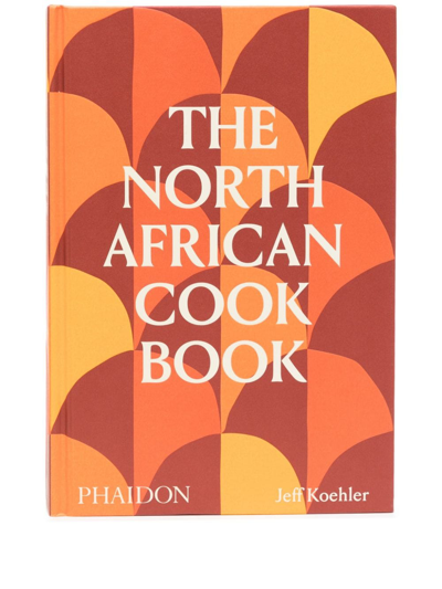 Shop Phaidon Press The North African Cookbook Jeff Koehler In Multicolour