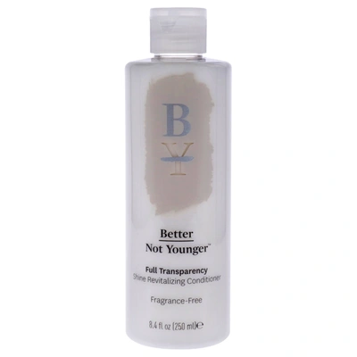 Shop Better Not Younger Full Transparency Conditioner By  For Unisex - 8.4 oz Conditioner