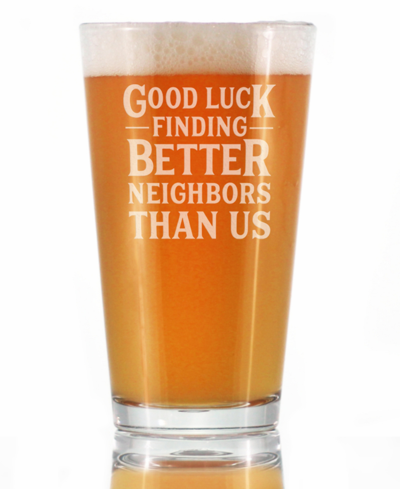 Shop Bevvee Good Luck Finding Better Neighbors Than Us Neighbors Moving Gifts Pint Glass, 16 oz In Clear