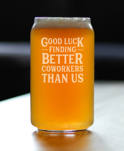 Shop Bevvee Good Luck Finding Better Coworkers Than Us Coworkers Leaving Gifts Beer Can Pint Glass, 16 oz In Clear