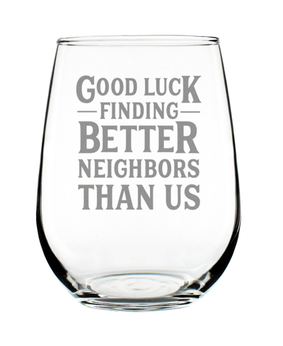 Shop Bevvee Good Luck Finding Better Neighbors Than Us Neighbors Moving Gifts Stem Less Wine Glass, 17 oz In Clear