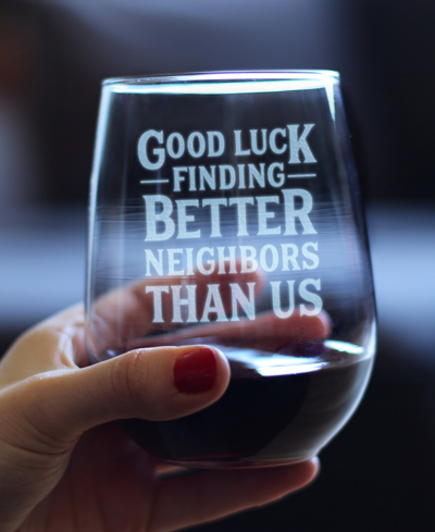 Bevvee Good Luck Finding Better Neighbors Than Us Neighbors Moving Gifts Stem Less Wine Glass, 17 oz In Clear