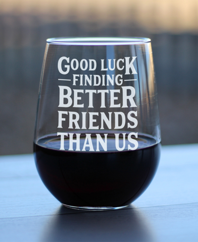 Shop Bevvee Good Luck Finding Better Friends Than Us Friends Leaving Gifts Stem Less Wine Glass, 17 oz In Clear