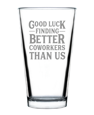 Shop Bevvee Good Luck Finding Better Coworkers Than Us Coworkers Leaving Gifts Pint Glass, 16 oz In Clear