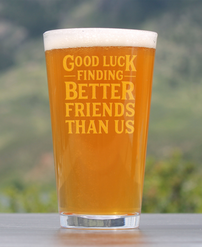 Shop Bevvee Good Luck Finding Better Friends Than Us Friends Leaving Gifts Pint Glass, 16 oz In Clear