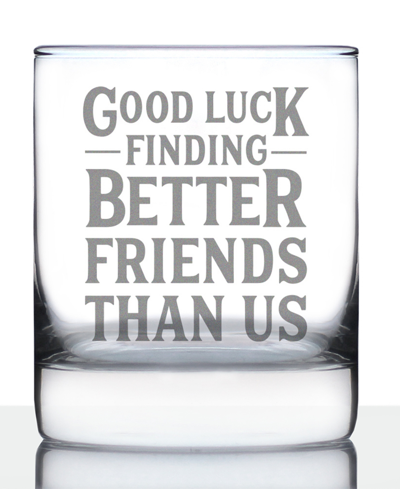 Shop Bevvee Good Luck Finding Better Friends Than Us Friends Leaving Gifts Whiskey Rocks Glass, 10 oz In Clear