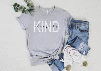 She Shed Always Be Kind Tee In Grey In Grey