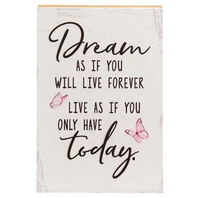 Homegifo Dream As If You Will Live Forever Shelf Sitter 5.5" X 8"