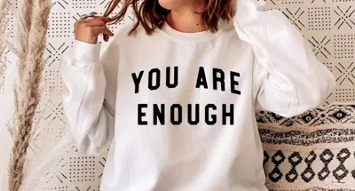 Eliza Jane Designs You Are Enough Sweatshirt In White
