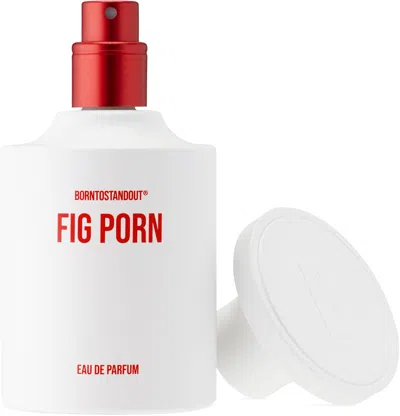 Borntostandout Fig Porn Eau De Parfum, 50 ml