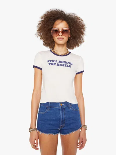 Mother The Itty Bitty Ringer Still Behind The Hustle T-shirt In White