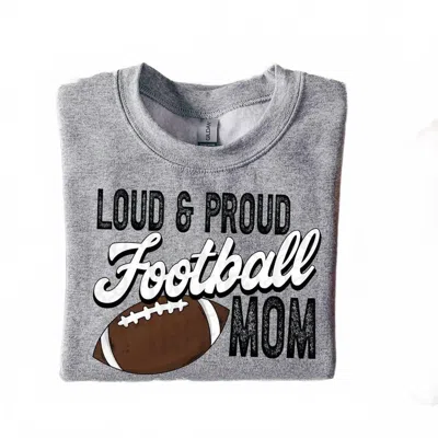 Trendy Transfers Women's Loud & Proud Football Mom Sweatshirt In Grey In Gray